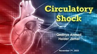 Circulatory
Shock
Qedirya Ahmed
Halder Jamal
November 7th, 2023
 