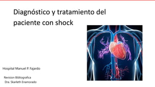 Diagnóstico y tratamiento del
paciente con shock
Hospital Manuel P. Fajardo
Revision Bibliografica
Dra. Skarleth Enamorado
 