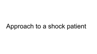 Approach to a shock patient
 