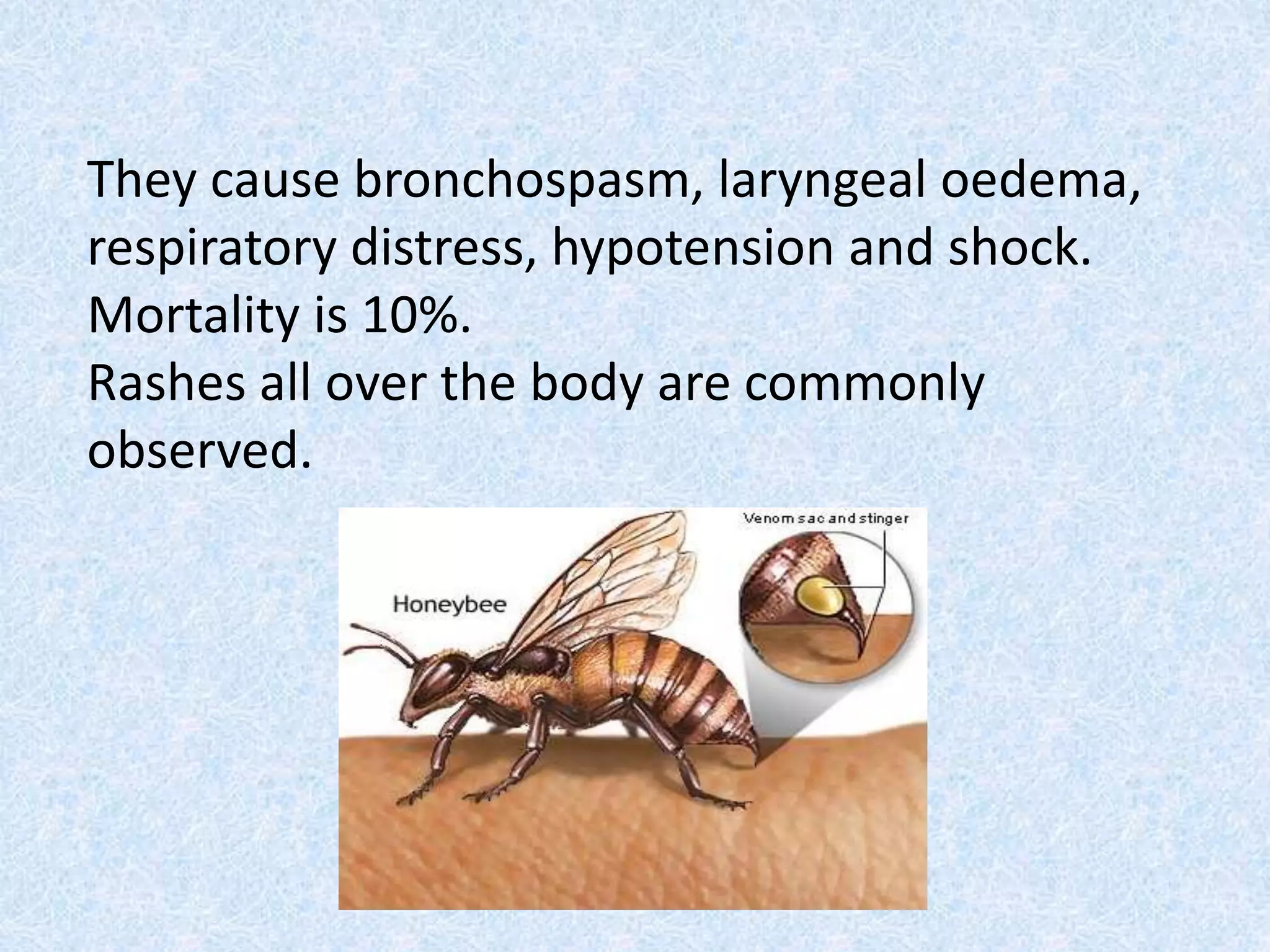 They cause bronchospasm, laryngeal oedema,
respiratory distress, hypotension and shock.
Mortality is 10%.
Rashes all over the body are commonly
observed.
 
