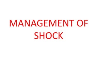 MANAGEMENT OF
SHOCK
 