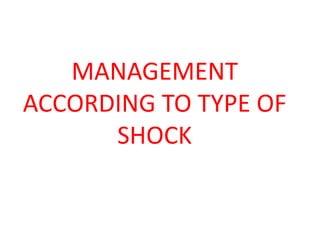 MANAGEMENT
ACCORDING TO TYPE OF
SHOCK
 