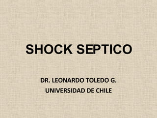 SHOCK SEPTICO DR. LEONARDO TOLEDO G. UNIVERSIDAD DE CHILE 