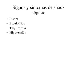Signos y síntomas de shock séptico Fiebre Escalofrios Taquicardia Hipotensión 