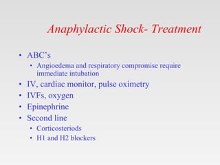 • ABC’s
• Angioedema and respiratory compromise require
immediate intubation
• IV, cardiac monitor, pulse oximetry
• IVFs,...