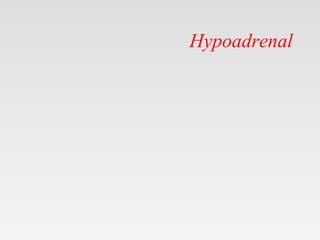Hypoadrenal
 