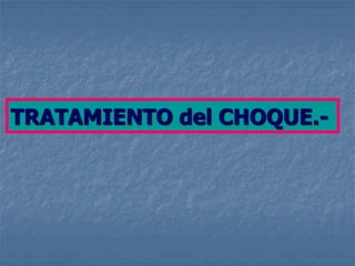 TRATAMIENTO del CHOQUE.-
 