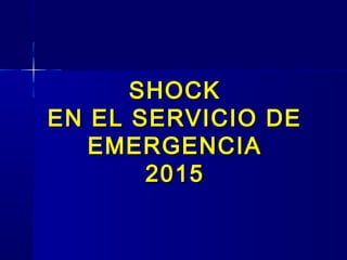 SHOCKSHOCK
EN EL SERVICIO DEEN EL SERVICIO DE
EMERGENCIAEMERGENCIA
20152015
 