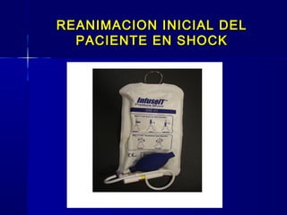 REANIMACION INICIAL DELREANIMACION INICIAL DEL
PACIENTE EN SHOCKPACIENTE EN SHOCK
 
