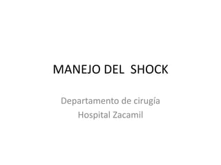 MANEJO DEL SHOCK
Departamento de cirugía
Hospital Zacamil
 