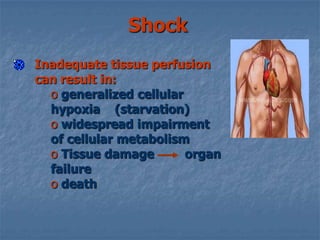 ShockInadequate tissue perfusion can result in: generalized cellular hypoxia    (starvation)