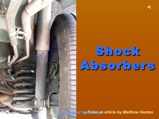 Shock
Absorber s

-- From an
♫ Turn on your speakers! article by Matthew Nantes

 
