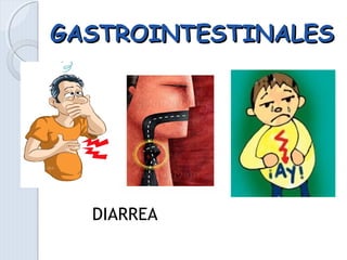GASTROINTESTINALESGASTROINTESTINALES
DIARREA
 