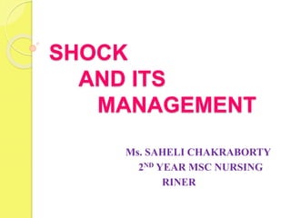 SHOCK
AND ITS
MANAGEMENT
Ms. SAHELI CHAKRABORTY
2ND YEAR MSC NURSING
RINER
 
