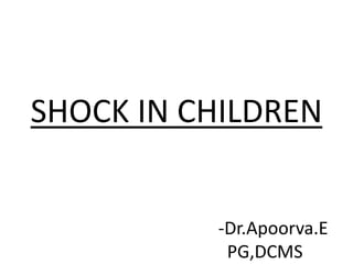 SHOCK IN CHILDREN
-Dr.Apoorva.E
PG,DCMS
 