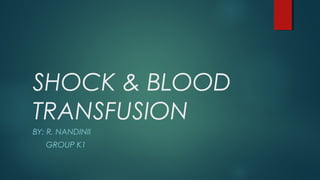 SHOCK & BLOOD
TRANSFUSION
BY: R. NANDINII
   GROUP K1
 