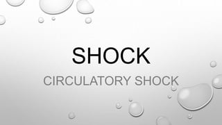 SHOCK
CIRCULATORY SHOCK
 