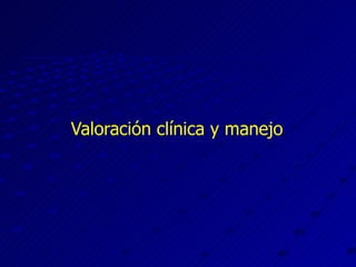 Valoración clínica y manejo 