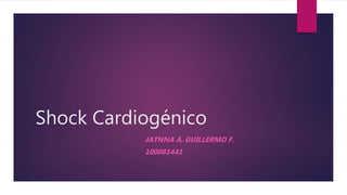 Shock Cardiogénico
JATNNA A. GUILLERMO F.
100081441
 