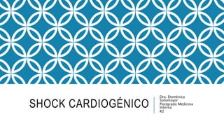SHOCK CARDIOGÉNICO
Dra. Doménica
Sotomayor
Postgrado Medicina
Interna
R2
 