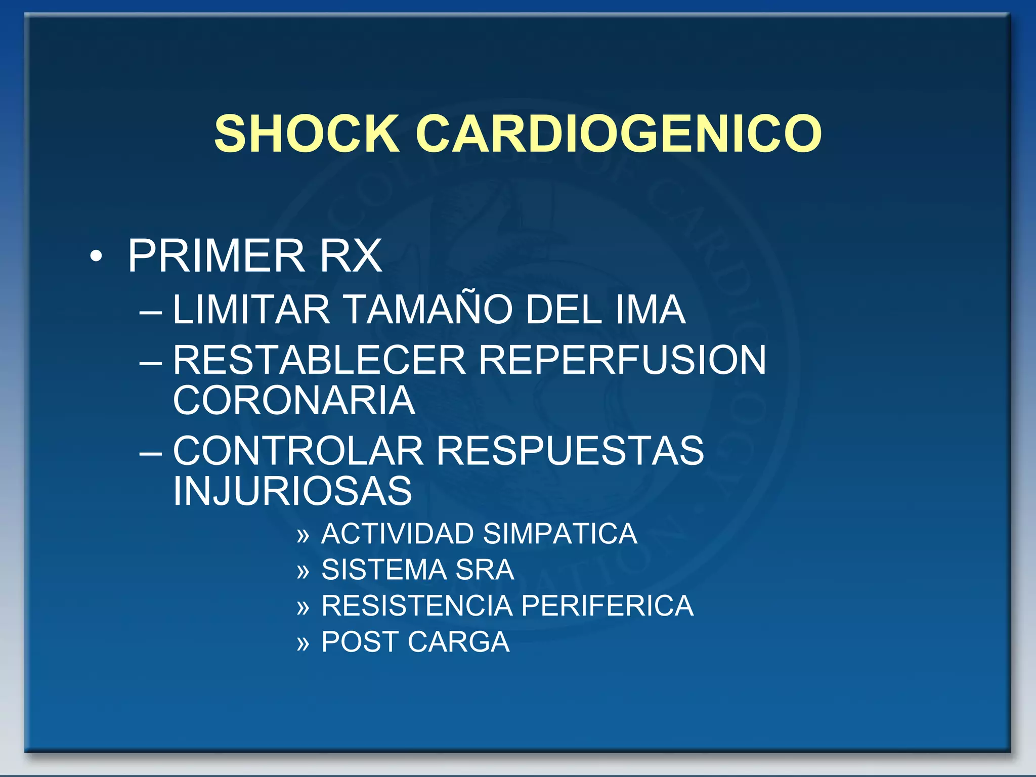 SHOCK CARDIOGENICO PRIMER RX LIMITAR TAMAÑO DEL IMA RESTABLECER REPERFUSION CORONARIA CONTROLAR RESPUESTAS INJURIOSAS ACTIVIDAD SIMPATICA SISTEMA SRA RESISTENCIA PERIFERICA POST CARGA 