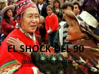 EL SHOCK DEL 90 QUE DIOS, NOS AYUDE……….. 
