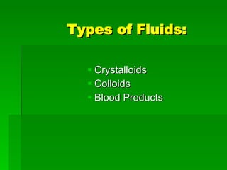 Types of Fluids: Crystalloids Colloids Blood Products 