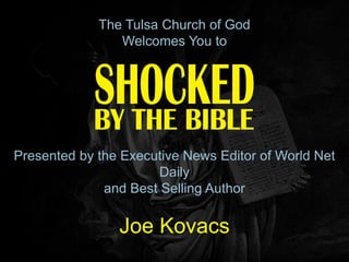 The Tulsa Church of God
                Welcomes You to




Presented by the Executive News Editor of World Net
                       Daily
              and Best Selling Author

                Joe Kovacs
 