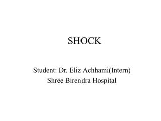 SHOCK
Student: Dr. Eliz Achhami(Intern)
Shree Birendra Hospital
 