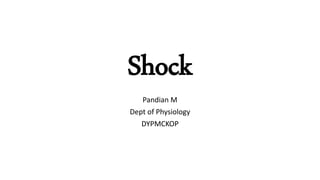 Shock
Pandian M
Dept of Physiology
DYPMCKOP
 