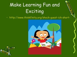 Make Learning Fun and Exciting http://www.thinkfinity.org/shock-guest-ick-short-i-video