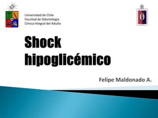 Felipe Maldonado A.
Universidad de Chile
Facultad de Odontología
Clínica Integral del Adulto
 