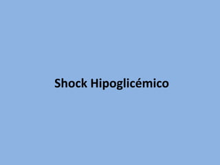 Shock Hipoglicémico
 