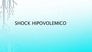 SHOCK HIPOVOLEMICO
 