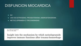 DISFUNCION MIOCARDICA
 IL6
 USO DE ESTROGENO, PROGESTERONA, ANDROSTENODIONA
 METOCLOPRAMIDA O TIROCINSINASAS
 