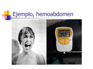 Ejemplo, hemoabdomen
 