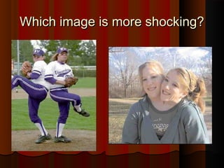 WWhhiicchh iimmaaggee iiss mmoorree sshhoocckkiinngg?? 
 