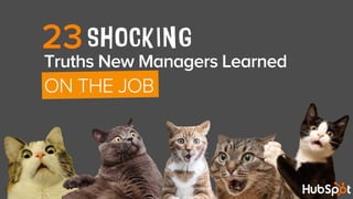 SHOCKING23
Truths New Managers Learned
ON THE JOB
 