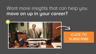 Want more insights that can help you
move on up in your career?
CLICK TO
SUBSCRIBE
 