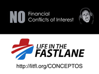 Financial
Conflicts of InterestNO!
http://litﬂ.org/CONCEPTOS
 