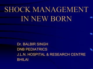 Dr. BALBIR SINGH
DNB PEDIATRICS
J.L.N. HOSPITAL & RESEARCH CENTRE
BHILAI
 