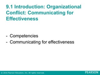 9.1 Introduction: Organizational
Conflict: Communicating for
Effectiveness
- Competencies
- Communicating for effectiveness
© 2016 Pearson Education, Inc. All rights reserved.
 