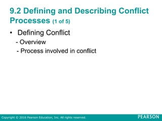 9.2 Defining and Describing Conflict
Processes (1 of 5)
• Defining Conflict
- Overview
- Process involved in conflict
Copyright © 2016 Pearson Education, Inc. All rights reserved.
 