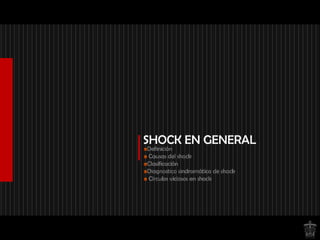SHOCK EN GENERAL
Definición
Causas del shock
Clasificación
Diagnostico sindromático de shock
Círculos viciosos en shock
 