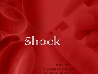 Shock
DONE BY
AISWARYA THOMAS
ND
1
 