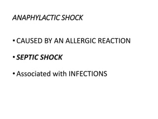 ANAPHYLACTIC SHOCK
•CAUSED BY AN ALLERGIC REACTION
•SEPTIC SHOCK
•Associated with INFECTIONS
 