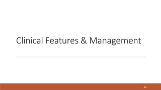 Clinical Features & Management
45
 