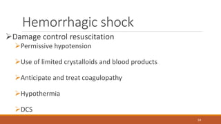 Hemorrhagic shock
Damage control resuscitation
Permissive hypotension
Use of limited crystalloids and blood products
Anticipate and treat coagulopathy
Hypothermia
DCS
59
 