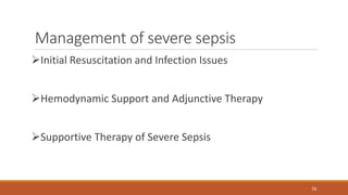Management of severe sepsis
Initial Resuscitation and Infection Issues
Hemodynamic Support and Adjunctive Therapy
Supportive Therapy of Severe Sepsis
70
 
