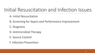 Initial Resuscitation and Infection Issues
A. Initial Resuscitation
B. Screening for Sepsis and Performance Improvement
C. Diagnosis
D. Antimicrobial Therapy
E. Source Control
F. Infection Prevention
71
 